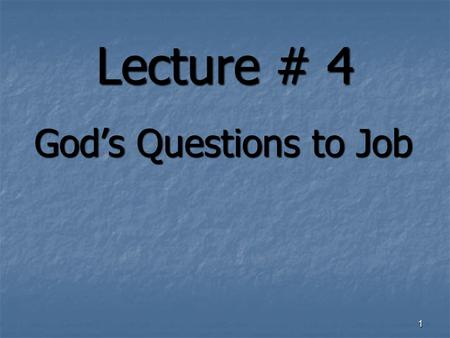 Lecture # 4 Gods Questions to Job 1. Without the Bible 2 You can believe in a Creator.