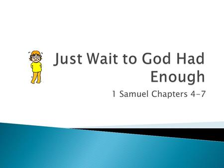 1 Samuel Chapters 4-7. 1 And Samuel's word came to all Israel. Now the Israelites went out to fight against the Philistines. The Israelites camped at.