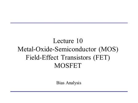 Goals Investigate circuits that bias transistors into different operating regions. Two Supplies Biasing Four Resistor Biasing Two Resistor Biasing Biasing.