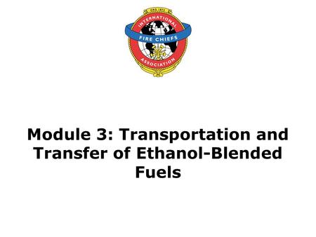 Module 3: Transportation and Transfer of Ethanol-Blended Fuels