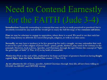 Need to Contend Earnestly for the FAITH (Jude 3-4) Introduction: Earnestly contending is a concept that may not be so easily perceived or practiced, but.