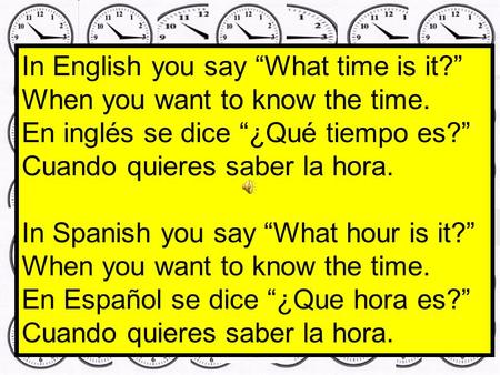 In English you say “What time is it?”