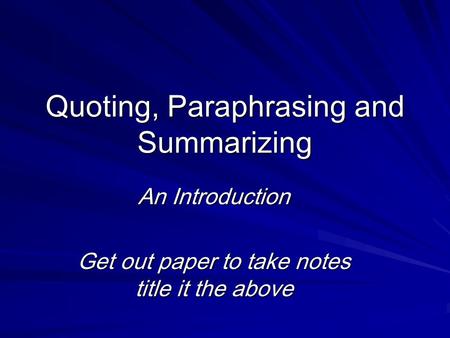 Quoting, Paraphrasing and Summarizing