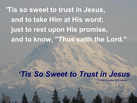 ‘Tis So Sweet to Trust in Jesus