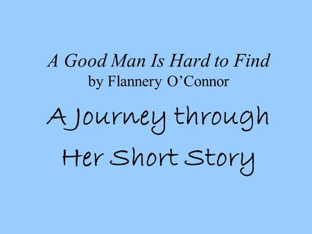 A Good Man Is Hard to Find by Flannery OConnor A Journey through Her Short Story.