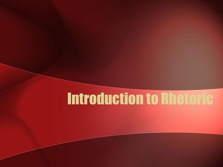 Introduction to Rhetoric