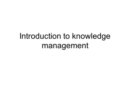 Introduction to knowledge management