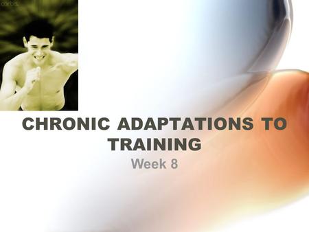 CHRONIC ADAPTATIONS TO TRAINING