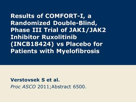 Verstovsek S et al. Proc ASCO 2011;Abstract 6500.