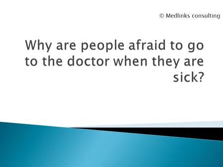 © Medlinks consulting. Are they afraid they will not get their moneys worth or worse still, get duped by a charlatan? ©Medlinks Consulting.