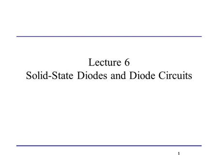 Lecture 6 Solid-State Diodes and Diode Circuits