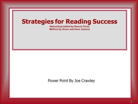 Teaching... Learning... Leading... 1 Strategies for Reading Success Material provided by Mascot Press Written by Steve and Dave Jantzen Power Point By.