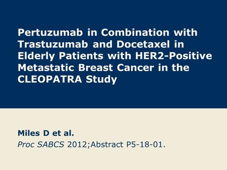 Miles D et al. Proc SABCS 2012;Abstract P