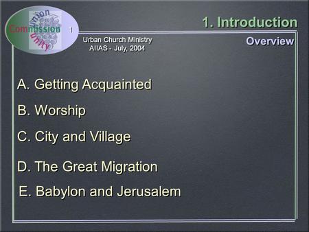 Urban Church Ministry AIIAS July, 2004 Urban Church Ministry AIIAS July, 2004 1. Introduction 1 C. City and Village D. The Great Migration B. Worship A.