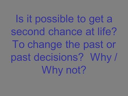 Is it possible to get a second chance at life