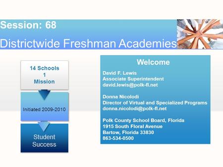 Districtwide Freshman Academies Session: 68 Initiated 2009-2010 14 Schools 1 Mission 14 Schools 1 Mission Student Success. David F. Lewis Associate Superintendent.