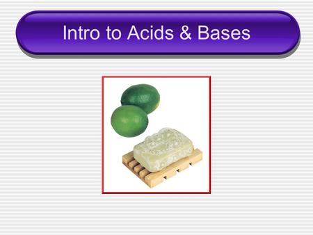 Intro to Acids & Bases.