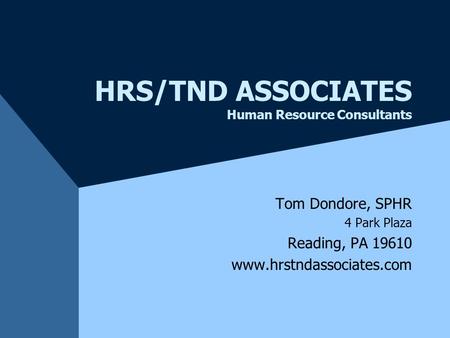 HRS/TND ASSOCIATES Human Resource Consultants Tom Dondore, SPHR 4 Park Plaza Reading, PA 19610 www.hrstndassociates.com.