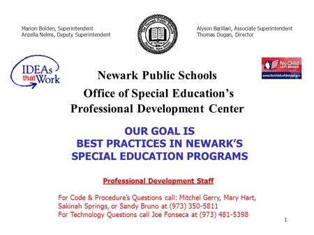 1 Newark Public Schools Office of Special Educations Professional Development Center Marion Bolden, Superintendent Anzella Nelms, Deputy Superintendent.