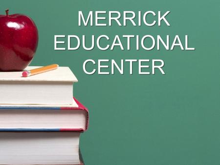 MERRICK EDUCATIONAL CENTER. Merrick Educational Center Miami-Dade County Public School Providing Three Distinct Programs Serving Students Throughout Miami-Dade.