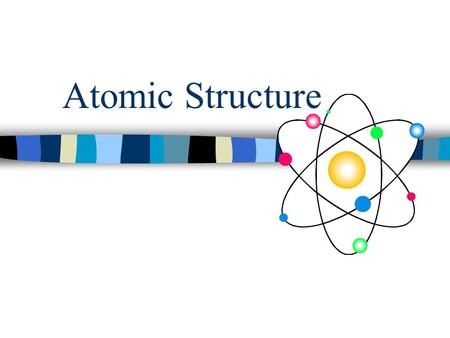 Atomic Structure.