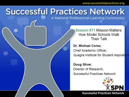 Session #71 Mission Matters: How Model Schools Walk Their Talk Dr. Michael Corso, Chief Academic Officer, Quaglia Institute for Student Aspirations Doug.