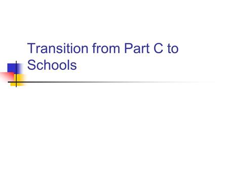 Transition from Part C to Schools. Process Child Study- review of reports from infant service provider and information from parents. Pick evaluation components.