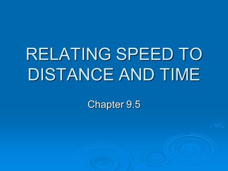 RELATING SPEED TO DISTANCE AND TIME