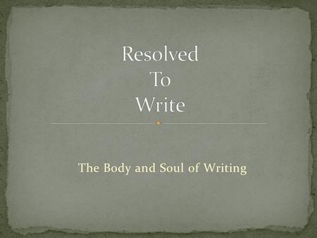 The Body and Soul of Writing. What Works, Works Story Characters in Conflict Scene Setting the Stage Voice The Heart of the Reading Experience Emotional.