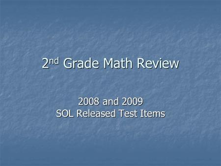 2 nd Grade Math Review 2008 and 2009 SOL Released Test Items.