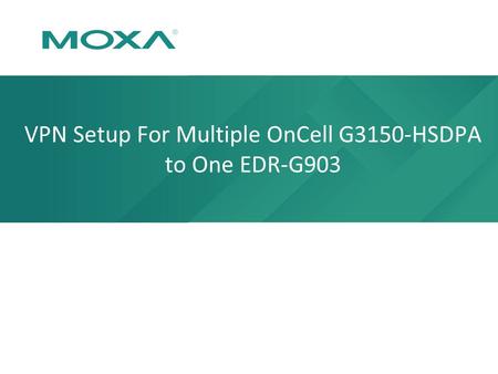 VPN Setup For Multiple OnCell G3150-HSDPA to One EDR-G903