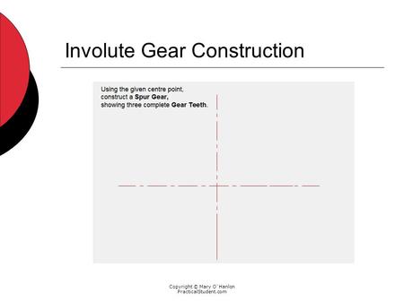 Copyright © Mary O Hanlon PracticalStudent.com Involute Gear Construction.