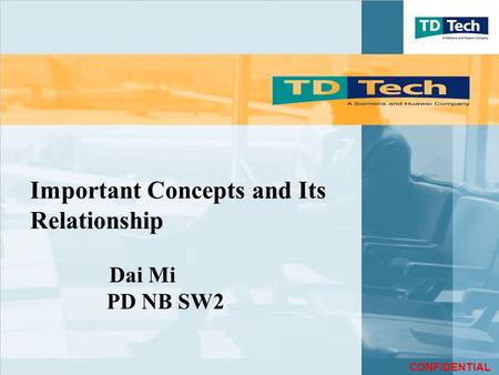 CONFIDENTIAL Important Concepts and Its Relationship Dai Mi PD NB SW2.