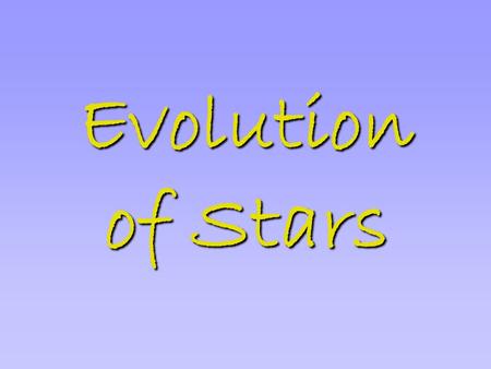 Evolution of Stars.