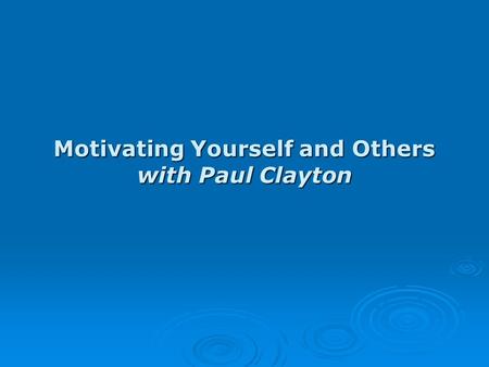 Motivating Yourself and Others with Paul Clayton.