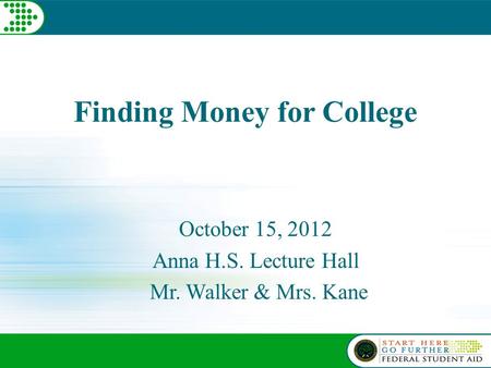 Finding Money for College October 15, 2012 Anna H.S. Lecture Hall Mr. Walker & Mrs. Kane.