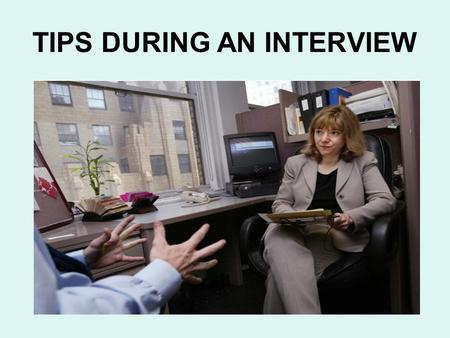 TIPS DURING AN INTERVIEW. 1.The Most Important Aspect of Interviewing What can you do to set yourself apart in your interview? The most important aspect.