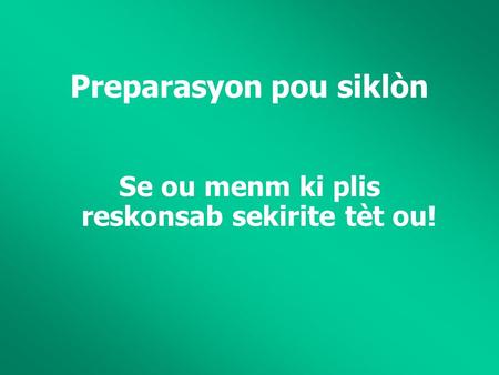 Preparasyon pou siklòn Se ou menm ki plis reskonsab sekirite tèt ou!