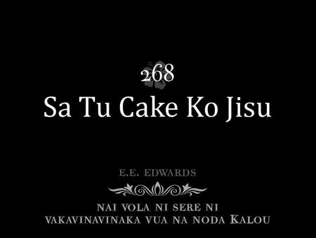 Sa tu cake mai ko Jisu, A-le-lu-ya. Era sere kece tu, A-le-lu-ya. Laveta e na reki, A-le-lu-ya. Ka sauma lomalagi. A-le-lu-ya.