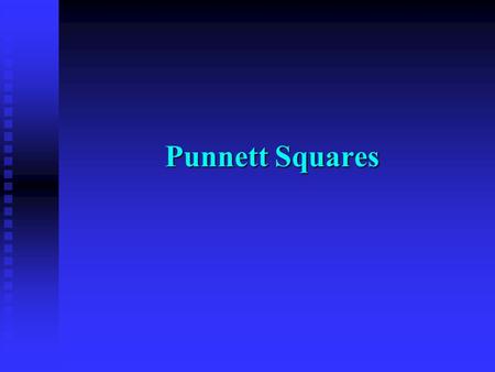 Punnett Squares.