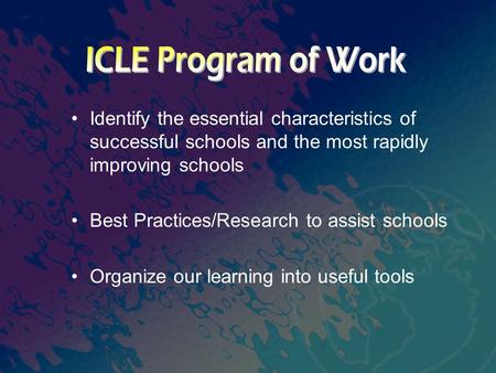 Identify the essential characteristics of successful schools and the most rapidly improving schools Best Practices/Research to assist schools Organize.