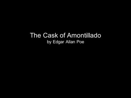 The Cask of Amontillado by Edgar Allan Poe