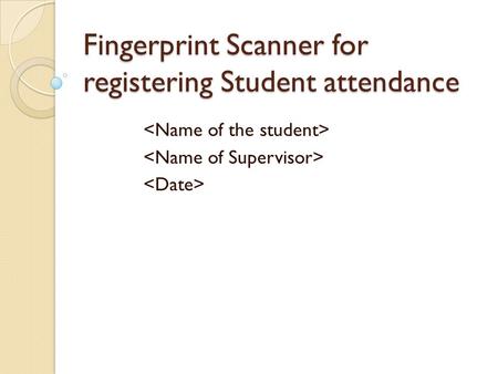 Fingerprint Scanner for registering Student attendance