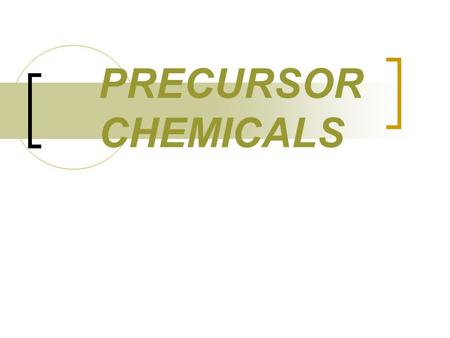 PRECURSOR CHEMICALS.