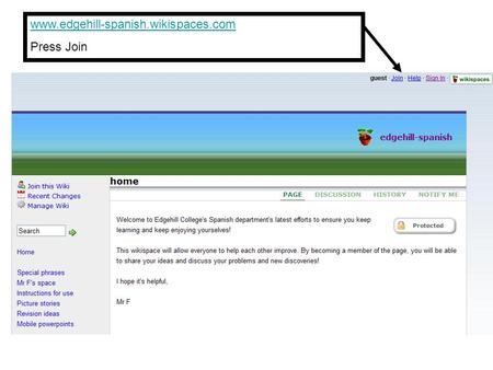 Www.edgehill-spanish.wikispaces.com Press Join. Sign up USING YOUR FIRST NAME - not nicknames!