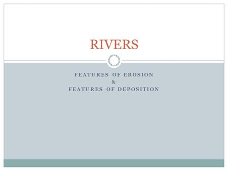 Features of EROSION & Features of DEPOSITION