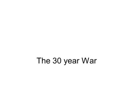 The 30 year War. Europe 1600 The Players (Everyone except England) ) HRE (Bohemia)--thats where it starts Habsburgs- Catholics – Catholic League of.