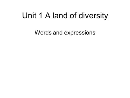 Unit 1 A land of diversity Words and expressions.