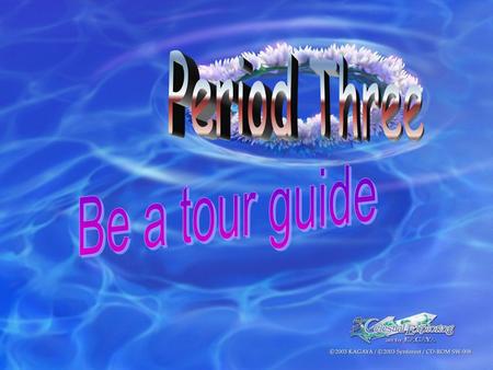 Period Three Be a tour guide.