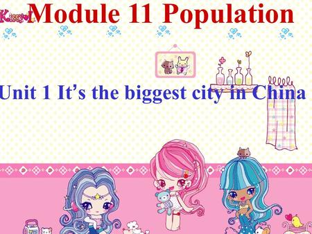 Module 11 Population Unit 1 It s the biggest city in China.